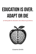 Education Is Over. Adapt or Die
