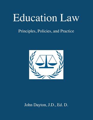 Education Law: Principles, Policies & Practice - Dayton, John, Dr.