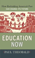 Education Now: How Rethinking America's Past Can Change Its Future