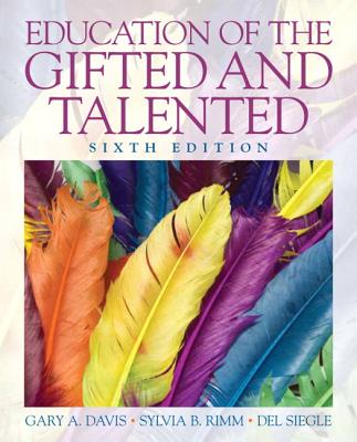Education of the Gifted and Talented - Davis, Gary A, PhD, and Rimm, Sylvia B, Dr., PH.D., and Siegle, Del B
