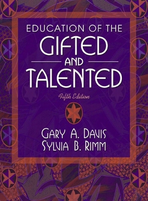 Education of the Gifted and Talented - Davis, Gary A, PhD, and Rimm, Sylvia B, Dr., PH.D.