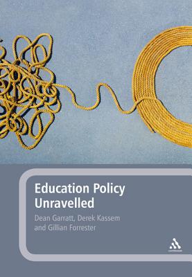 Education Policy Unravelled - Garratt, Dean, Professor, and Forrester, Gillian, Dr.