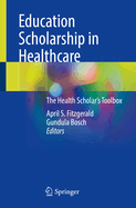 Education Scholarship in Healthcare: The Health Scholar's Toolbox