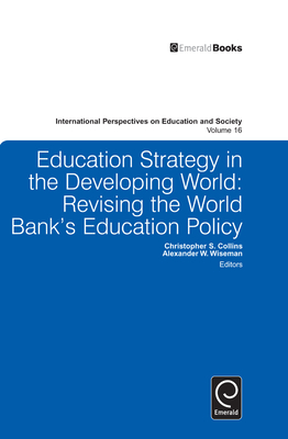 Education Strategy in the Developing World: Revising the World Bank's Education Policy - Collins, Christopher S, S.J. (Editor), and Wiseman, Alexander W (Editor)