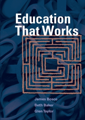 Education That Works - Bosco, James, and Baker, Beth, and Taylor, Glen