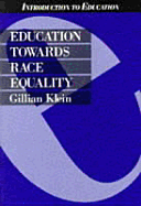 Education Towards Race Equality - Klein, Gillian, and Klein, Lillian R, and Solity, Jonathan (Editor)