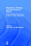 Education, Training and the Future of Work I: Social, Political and Economic Contexts of Policy Development