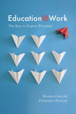 Education@Work: The Key to Exploit Potential - Perrone, Francesco, and Giacch, Monica