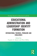 Educational Administration and Leadership Identity Formation: International Theories, Problems and Challenges