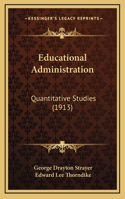 Educational Administration: Quantitative Studies (1913) - Strayer, George Drayton, and Thorndike, Edward Lee