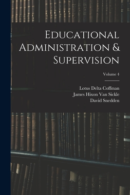 Educational Administration & Supervision; Volume 4 - Johnston, Charles Hughes, and Bagley, William Chandler, and Snedden, David