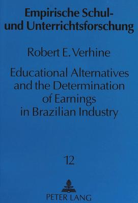 Educational Alternatives and the Determination of Earnings in Brazilian Industry - Verhine, Robert E.