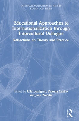 Educational Approaches to Internationalization through Intercultural Dialogue: Reflections on Theory and Practice - Lundgren, Ulla (Editor), and Castro, Paloma (Editor), and Woodin, Jane (Editor)