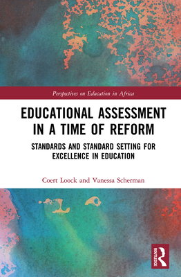 Educational Assessment in a Time of Reform: Standards and Standard Setting for Excellence in Education - Loock, Coert, and Scherman, Vanessa