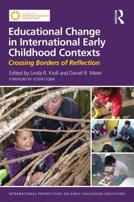 Educational Change in International Early Childhood Contexts: Crossing Borders of Reflection - Kroll, Linda R (Editor), and Meier, Daniel R (Editor)