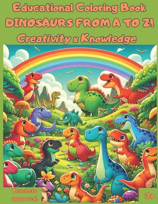 Educational Coloring Book DINOSAURS FROM A TO Z!: Creativity x Knowledge - Publishing, Smart&happy Kids