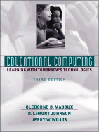 Educational Computing: Learning with Tomorrow's Technologies