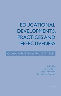 Educational Developments, Practices and Effectiveness: Global Perspectives and Contexts - Lock, Jennifer (Editor), and Redmond, Petrea (Editor), and Danaher, Patrick Alan (Editor)