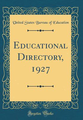 Educational Directory, 1927 (Classic Reprint) - Education, United States Bureau of