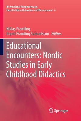Educational Encounters: Nordic Studies in Early Childhood Didactics - Pramling, Niklas (Editor), and Pramling Samuelsson, Ingrid (Editor)