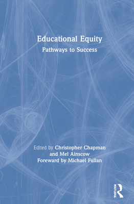 Educational Equity: Pathways to Success - Chapman, Christopher (Editor), and Ainscow, Mel (Editor)