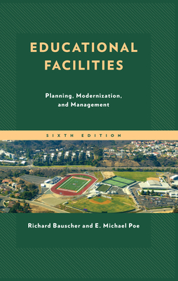 Educational Facilities: Planning, Modernization, and Management - Bauscher, Richard, and Poe, E Michael