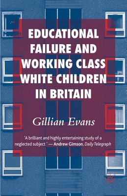 Educational Failure and Working Class White Children in Britain - Evans, G