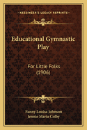 Educational Gymnastic Play: For Little Folks (1906)