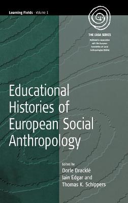 Educational Histories of European Social Anthropology - Drackl, Dorle (Editor), and Edgar, Iain R (Editor), and Schippers, Thomas K (Editor)