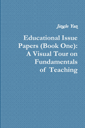 Educational Issue Papers (Book One): A Visual Tour on Fundamentals of Teaching