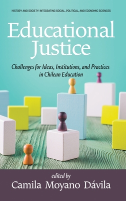 Educational Justice: Challenges For Ideas, Institutions,and Practices in Chilean Education - Dvila, Camila Moyano (Editor)