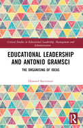 Educational Leadership and Antonio Gramsci: The Organising of Ideas