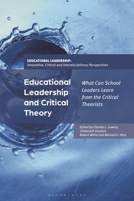 Educational Leadership and Critical Theory: What Can School Leaders Learn from the Critical Theorists - Lowery, Charles L (Editor), and Brooks, Jeffrey (Editor), and Gautam, Chetanath (Editor)