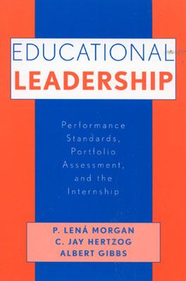 Educational Leadership: Performance Standards, Portfolio Assessment, and the Internship - Morgan, Lena P, and Hertzog, Jay C, and Gibbs, Albert
