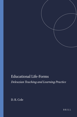Educational Life-Forms: Deleuzian Teaching and Learning Practice - Cole, David R