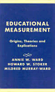 Educational Measurement: Origins, Theories and Explications