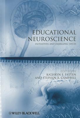 Educational Neuroscience: Initiatives and Emerging Issues - Patten, Kathryn E. (Editor), and Campbell, Stephen R. (Editor)