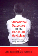 Educational Outcomes for the Canadian Workplace: New Frameworks for Policy and Research