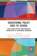 Educational Policy Goes to School: Case Studies on the Limitations and Possibilities of Educational Innovation