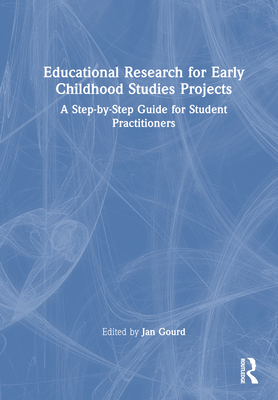 Educational Research for Early Childhood Studies Projects: A Step-by-Step Guide for Student Practitioners - Gourd, Jan (Editor)