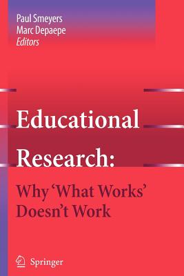 Educational Research: Why 'What Works' Doesn't Work - Smeyers, Paul (Editor), and Depaepe, Marc (Editor)