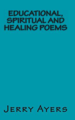 Educational, Spiritual and Healing Poems - Ayers, Jerry