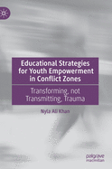 Educational Strategies for Youth Empowerment in Conflict Zones: Transforming, Not Transmitting, Trauma