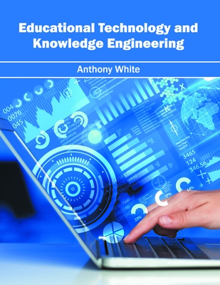 Educational Technology and Knowledge Engineering - White, Anthony (Editor)