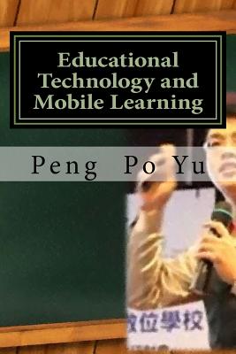 Educational Technology and Mobile Learning: 21st Century Teaching and Learning - Yu, Peng Po