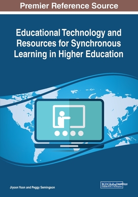 Educational Technology and Resources for Synchronous Learning in Higher Education - Yoon, Jiyoon (Editor), and Semingson, Peggy (Editor)