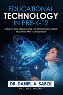 Educational Technology in Pre-K-12: Insights and Implications for Education Leaders, Teachers, and Technologist.