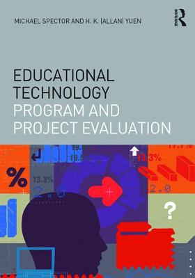 Educational Technology Program and Project Evaluation - Spector, J. Michael, and Yuen, Allan H.K.