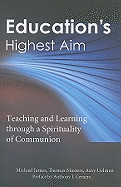 Education's Highest Aim: Teaching and Learning Through a Spirituality of Communion