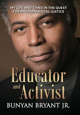 Educator and Activist: My Life and Times in the Quest for Environmental Justice - Bryant, Bunyan